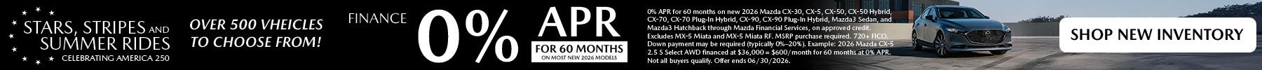 At Classic Mazda during Stars, Stripes and Summer Rides event get 0% APR for 60 months on up to 500 vehicles. Shop Now!
