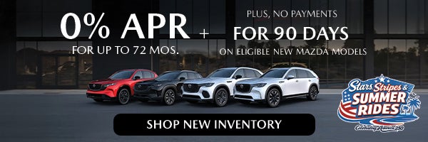 At Classic Mazda during Stars, Stripes and Summer Rides event get 0% APR for 72 mos. + No Payments for 90 Days on eligible new Mazda modes.. Shop Now!