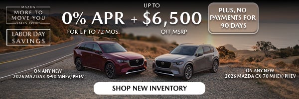 Get 0% APR for up to 72 months + $6,500 Off MSRP on select new Mazda models during the more to move you sales event with added Labor Day savings! Shop Now!