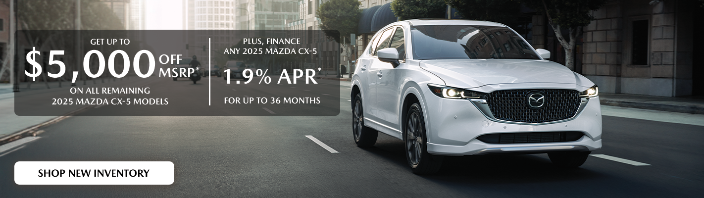 2025 Mazda CX-5 up to $5,000 off MSRP plus 1.9% APR 36 mos. 