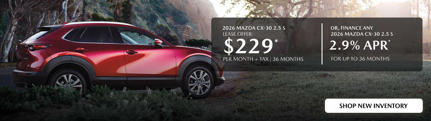 2026 Mazda CX-30 $229/month + tax 36mos. 2.9% APR for 36mos.