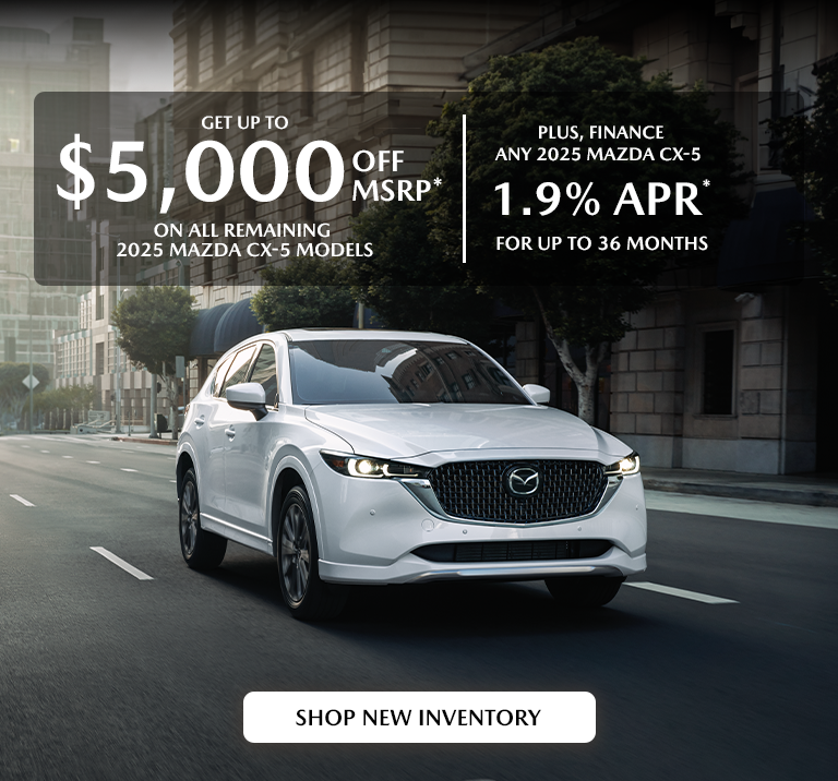 2025 Mazda CX-5 up to $5,000 off MSRP plus 1.9% APR 36 mos. 