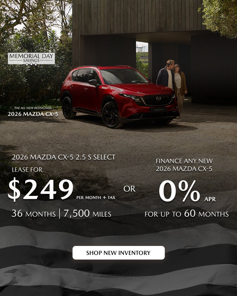 2026 Mazda CX-5 $249/month + tax 36 months. 2.9% APR 36 mos.