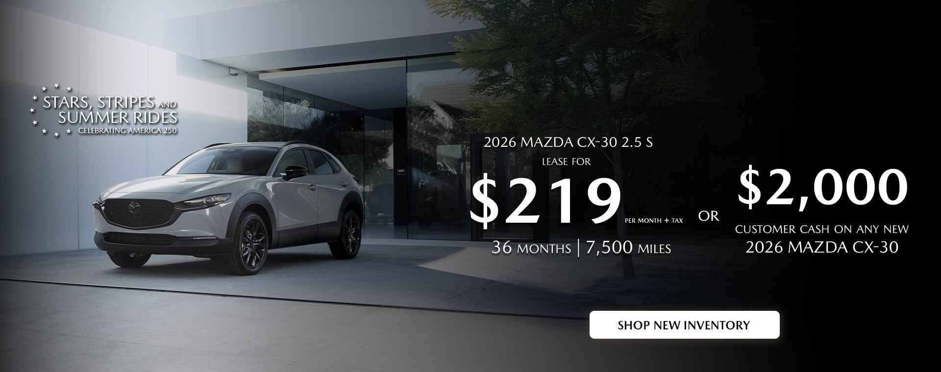 2026 Mazda CX-30 $229/month + tax 36mos. 2.9% APR for 36mos.