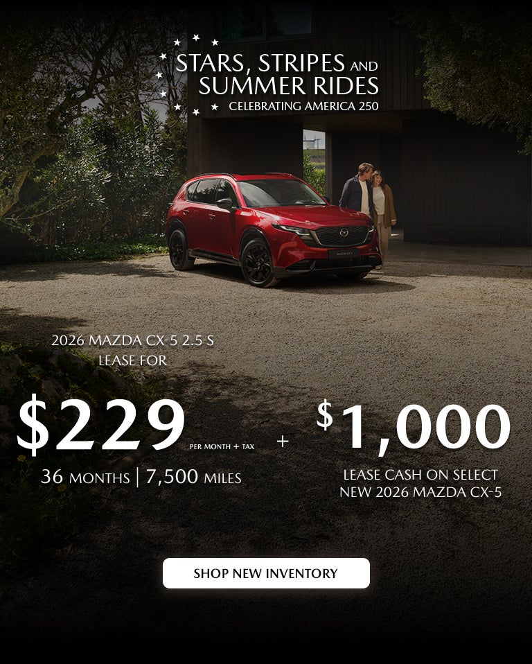2026 Mazda CX-5 $229/month + tax 36 months. 2.9% APR 36 mos.