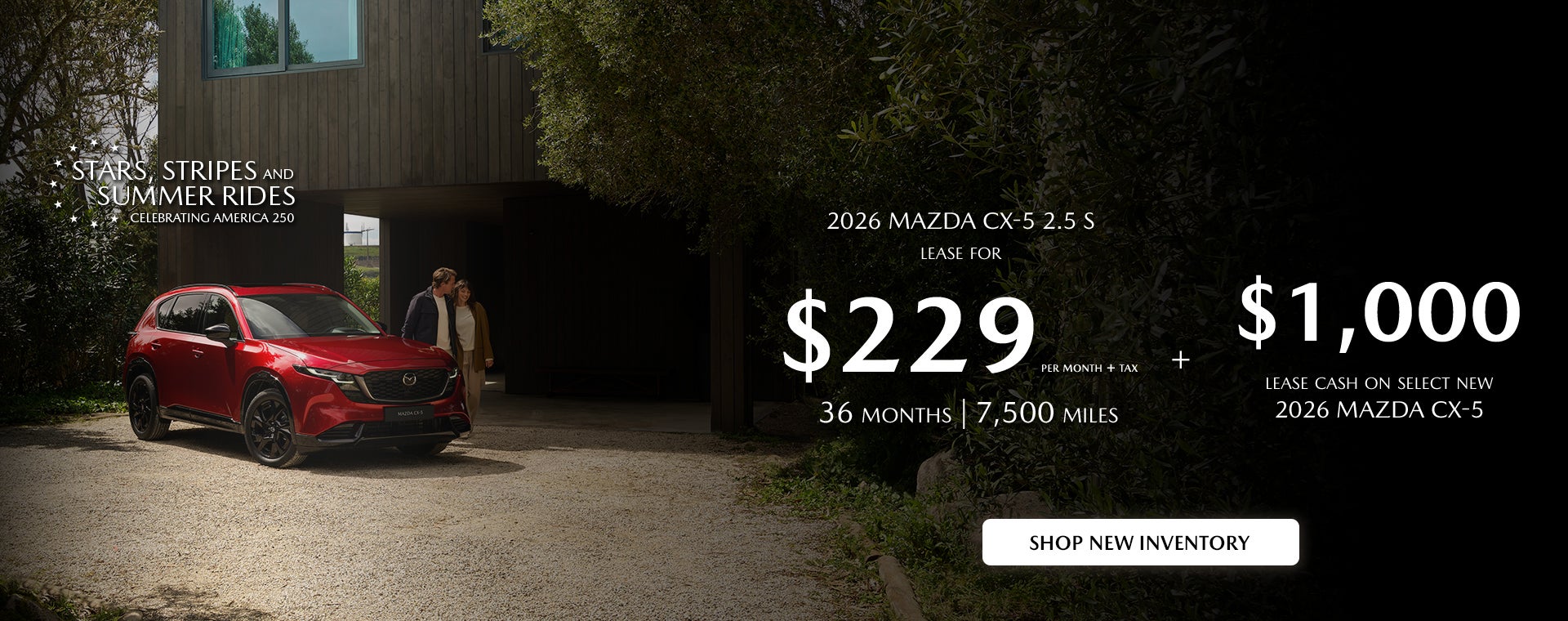 2026 Mazda CX-5 $229/month + tax 36 months. 2.9% APR 36 mos.