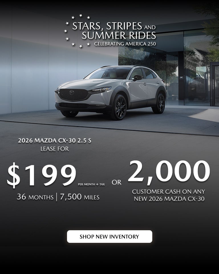 2026 Mazda CX-30 $199/month + tax 36mos. 2.9% APR for 36mos.