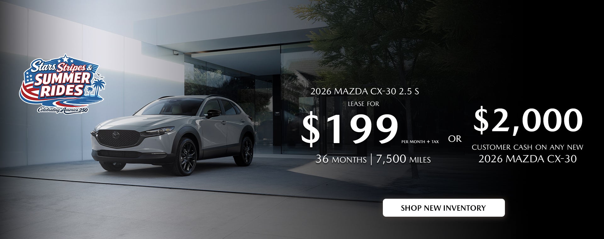 2026 Mazda CX-30 $199/month + tax 36mos. 2.9% APR for 36mos.