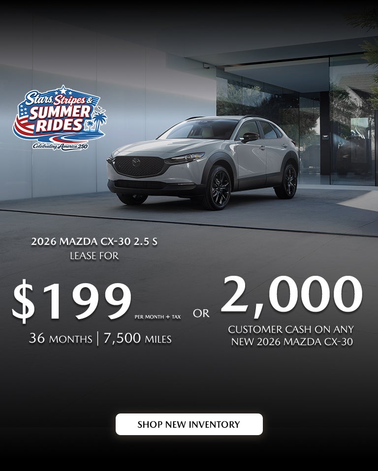 2026 Mazda CX-30 $199/month + tax 36mos. 2.9% APR for 36mos.