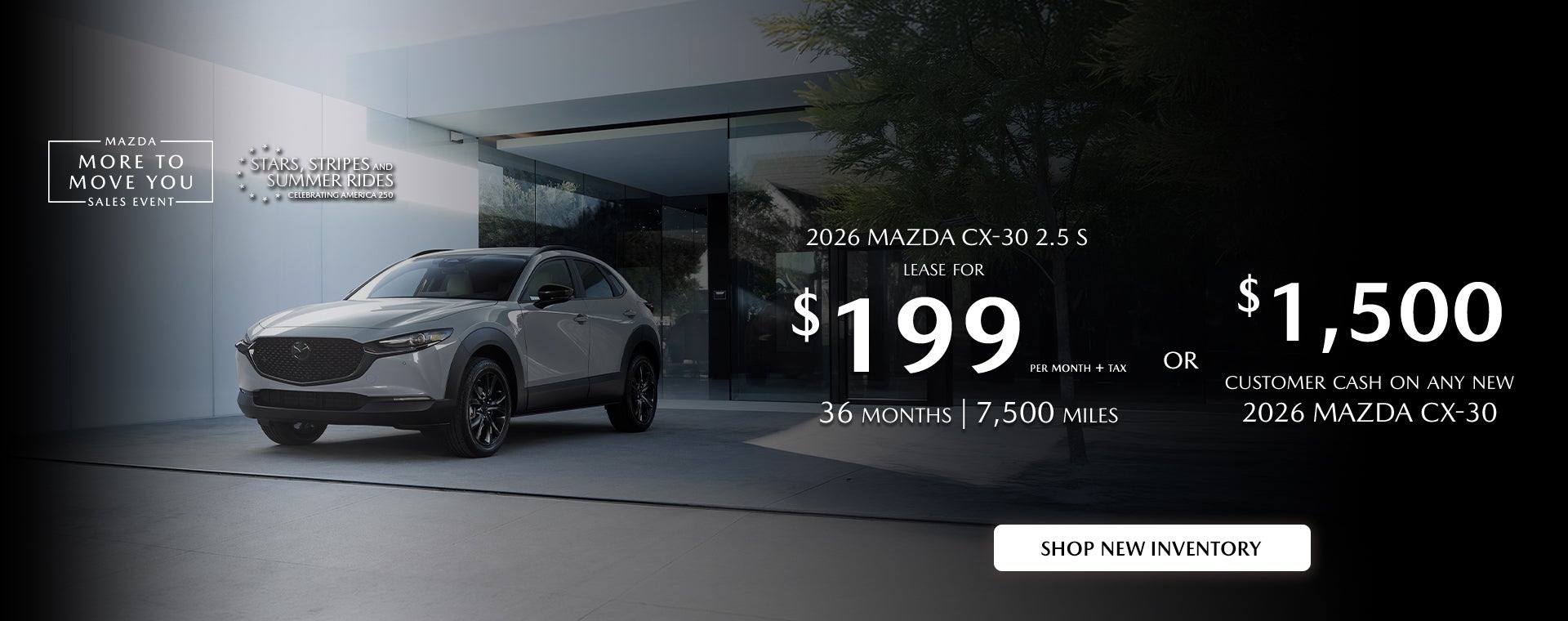 2026 Mazda CX-30 $199/month + tax 36mos. 2.9% APR for 36mos.