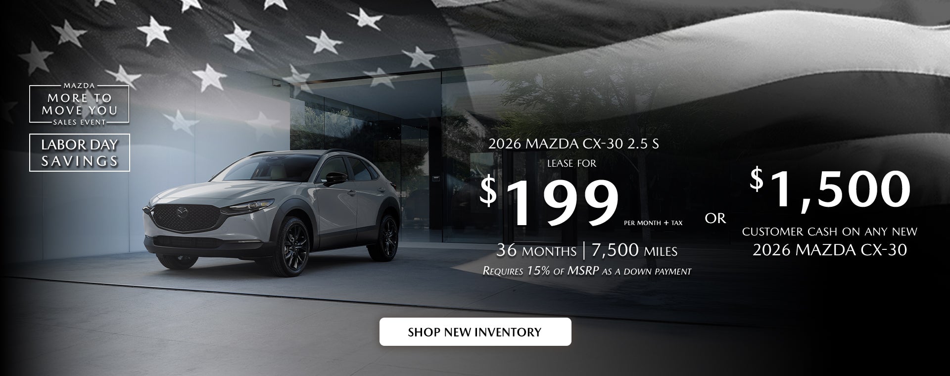 2026 Mazda CX-30 $199/month + tax 36mos. 2.9% APR for 36mos.