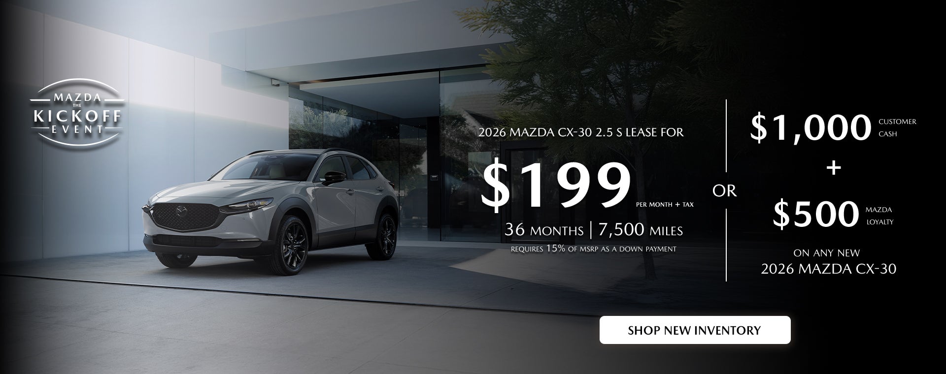 2026 Mazda CX-30 $199/month + tax 36mos. 2.9% APR for 36mos.