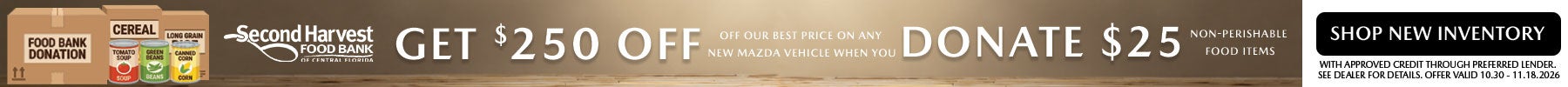Get $250 off our best price on any new Mazda vehicle when you donate $25 in non-perishable food items. Offer valid Oct. 30 – Nov. 18, 2026.! Shop Now!